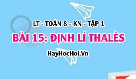 Đoạn thẳng tỉ lệ là gì? Công thức Định lí Thalès và định lí Thalès đảo trong tam giác? Toán 8 bài 15 [b15c4kn1]